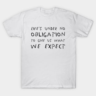 Life's Under No Obligation To Give Us What We Expect black T-Shirt